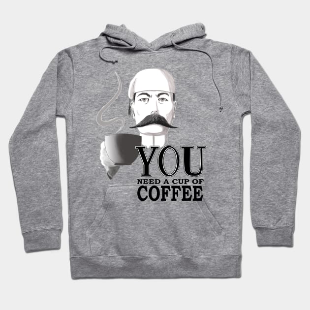 YOU Need a Cup of Coffee Hoodie by ntoonz